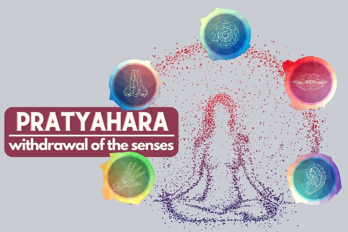 Pratyahara - withdrawal of senses