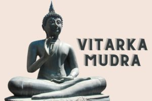 Vitarka Mudra (Buddha Gesture of Discussion): Meaning, Steps, Benefits