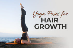 Yoga for Hair Growth: Balayam & 9 Effective Yoga Asanas