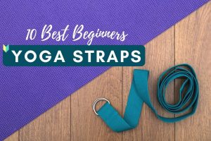 The Best Yoga Straps for Beginners: Buying Guide to Choose One