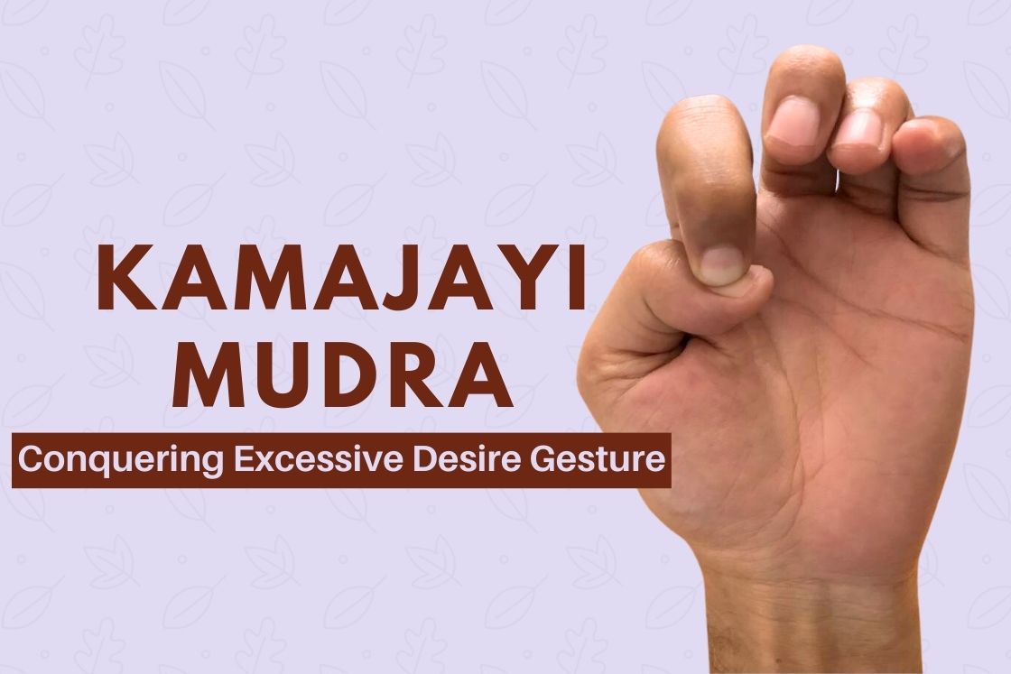 Kamajayi Mudra (Gesture to Conquer Desire): Benefits and How to Do It