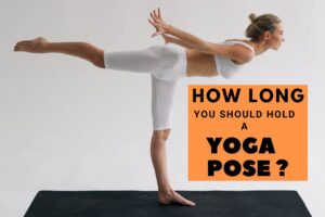 How Long Should You Hold A Yoga Pose For The Best Results?