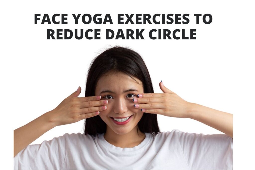 Face Yoga Exercises to Help Reduce Dark Circles