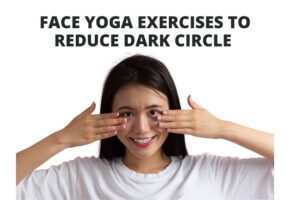 9 Face Yoga Exercises to Reduce Dark Circles Under Eyes