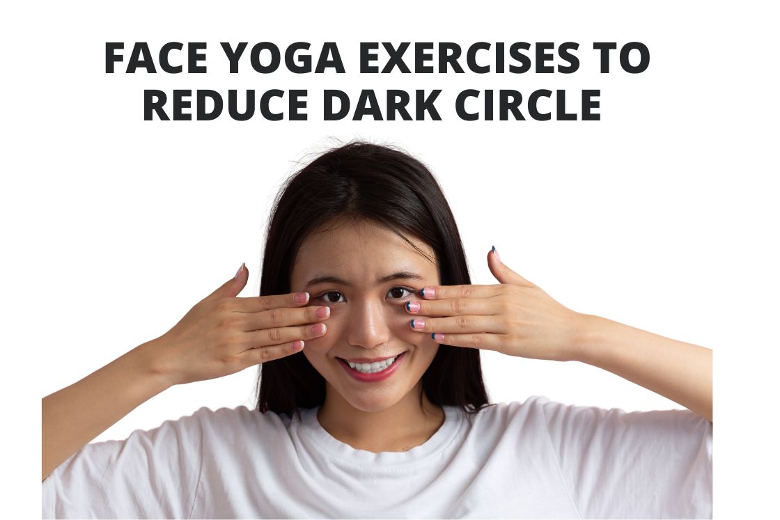 9 Face Yoga Exercises to Reduce Dark Circles Under Eyes